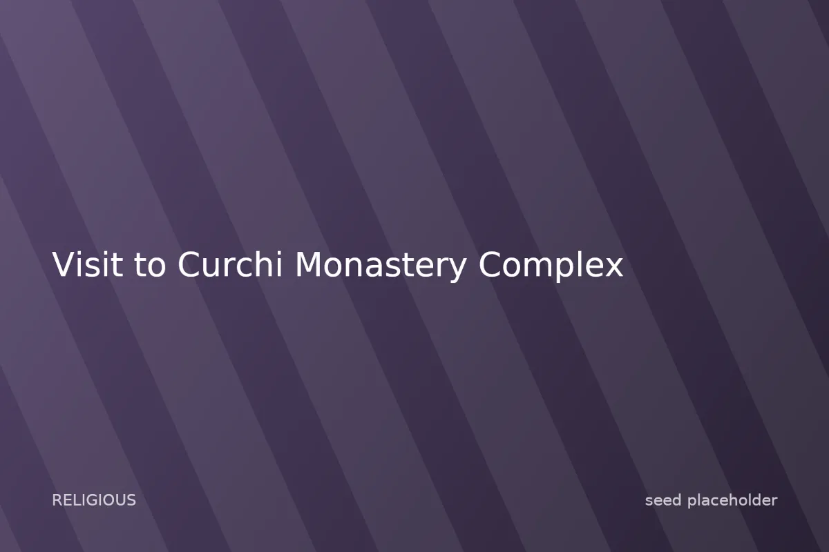 Photo of Visit to Curchi Monastery Complex
